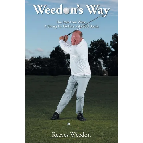 Weedon's Way - The Pain-Free Way: A Swing for Golfers with Bad Backs - Paperback