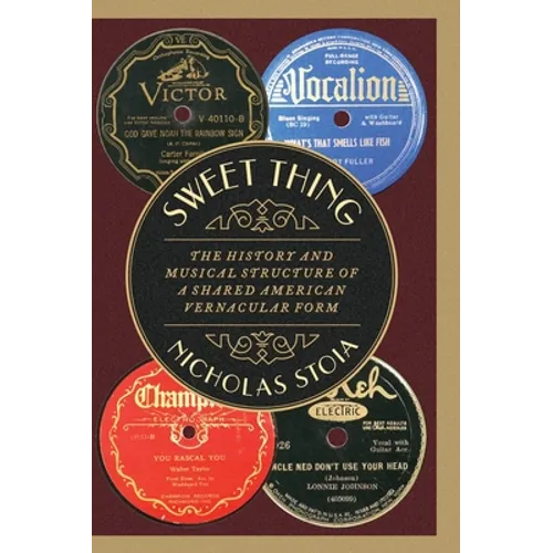 Sweet Thing: The History and Musical Structure of a Shared American Vernacular Form - Hardcover
