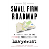 The Small Firm Roadmap: A Survival Guide to the Future of Your Law Practice - Paperback