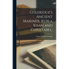 Coleridge's Ancient Mariner, Kubla Khan and Christabel; - Hardcover