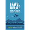 Travel Therapy: Around The World In Search Of Happiness - Hardcover