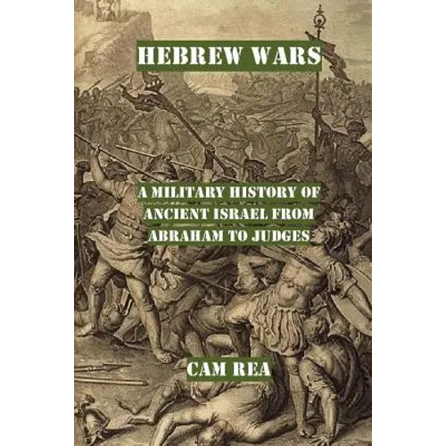 Hebrew Wars: A Military History of Ancient Israel from Abraham to Judges - Paperback