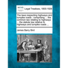 The Laws Respecting Highways and Turnpike Roads: Comprising ... the Common Law Relating to Highways ... the Statute Law Relative to Highways and Turnp - Paperback