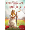 Out of Performance, Into Identity: How Love Found Me - Paperback