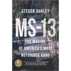 MS-13: The Making of America's Most Notorious Gang - Hardcover
