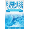 Business Valuation: The Ultimate Guide to Business Valuation for Beginners, Including How to Value a Business Through Financial Valuation Methods - Paperback