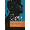 The Insanity Defense: Multidisciplinary Views on Its History, Trends, and Controversies - Hardcover