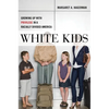 White Kids: Growing Up with Privilege in a Racially Divided America - Hardcover