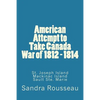 American Attempt to Take Canada War of 1812 - 1814 - Paperback