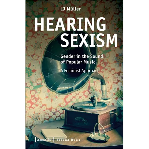 Hearing Sexism: Gender in the Sound of Popular Music. a Feminist Approach - Paperback