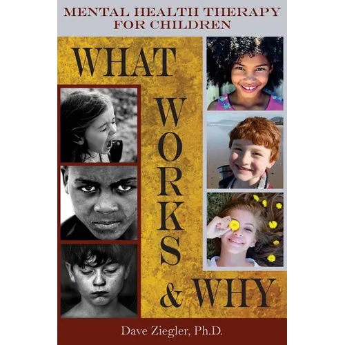 Mental Health Therapy for Children: What Works and Why: Practical Information from a Five Decade Career - Paperback