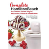 Our Complete Hamilton Beach(R) Ice Cream, Frozen Yogurt, Milkshake, Gelato & Sorbet Book: Over 100 Delicious Recipes for Your 4 Quart Automatic Desser - Paperback