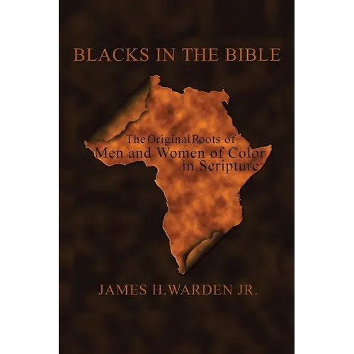 Blacks in the Bible: Volume I: the Original Roots of Men and Women of Color in Scripture - Paperback