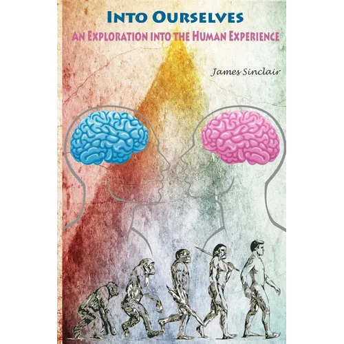 Into Ourselves: An Exploration into the Human Experience - Paperback