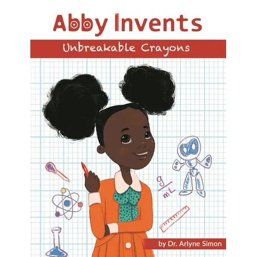 Abby Invents Unbreakable Crayons - Hardcover