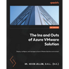 The Ins and Outs of Azure VMware Solution: Deploy, configure, and manage an Azure VMware Solution environment - Paperback