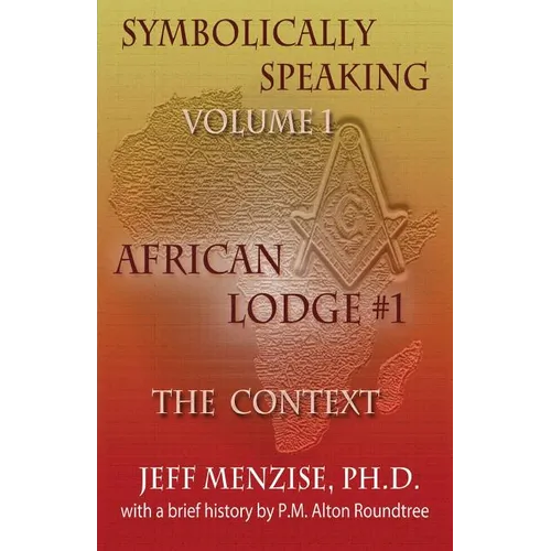 Symbolically Speaking Vol 1.: African Lodge #1, The Context - Paperback
