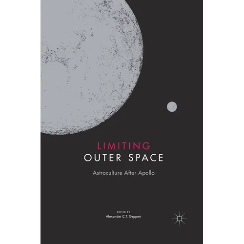Limiting Outer Space: Astroculture After Apollo - Paperback