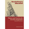Revolutionary Education: Theory and Practice for Socialist Organizers: Theory - Paperback