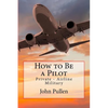 How to Be a Pilot: Private - Airline Military - Paperback