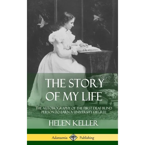 The Story of My Life: The Autobiography of the First Deaf-Blind Person to Earn a University Degree (Hardcover) - Hardcover