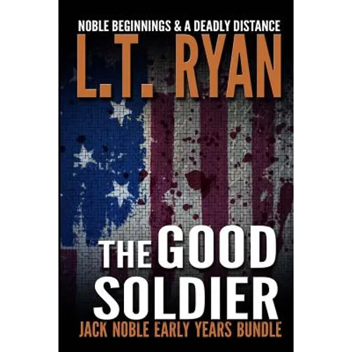 The Good Soldier: Jack Noble Early Years Bundle (Noble Beginnings & A Deadly Distance) - Paperback