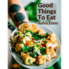 Good Things To Eat: A Collection Of Practical Recipes For Preparing Meats, Game, Fowl, Fish, Puddings, Pastries, and More - Paperback