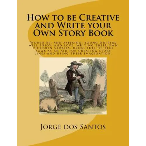 How to be Creative and Write your Own Story Book: Would be, and aspiring, young writers will enjoy, and love, writing their own children stories, usin - Paperback