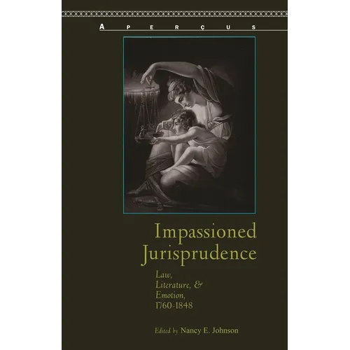 Impassioned Jurisprudence: Law, Literature, and Emotion, 1760-1848 - Paperback