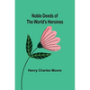 Noble Deeds of the World's Heroines - Paperback