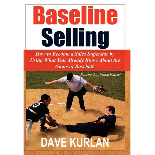 Baseline Selling: How to Become a Sales Superstar by Using What You Already Know About the Game of Baseball - Hardcover