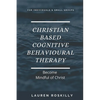 Christian based Cognitive Behavioural Therapy & how to become Mindful of Christ - Paperback