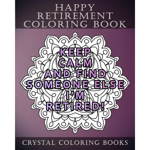 Happy Retirement Coloring Book: 30 Stress Relief relaxing Retirement Mandala Coloring Pages. Each Page Has A Different Quote. A Great Retirement Gift. - Paperback