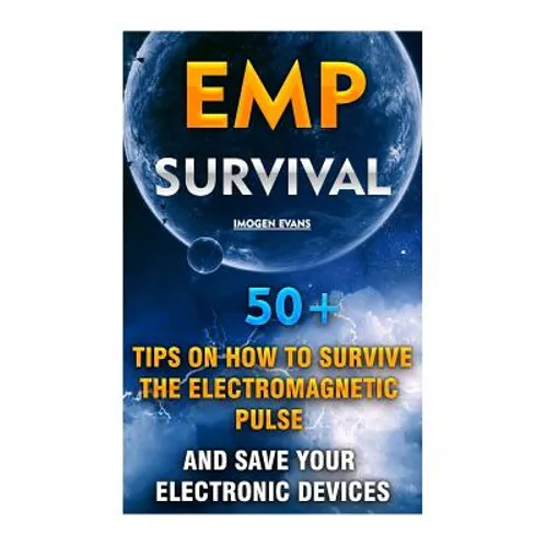 EMP Survival: 50+ Tips on How To Survive The Electromagnetic Pulse And Save Your Electronic Devices: (EMP Survival, EMP Survival boo - Paperback