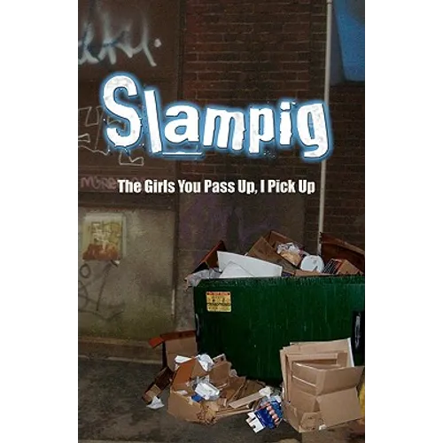 Slampig: The Girls You Pass Up, I Pick Up - Paperback