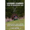 Lessons Learned from the Magnificent Bird: A Collection of Turkey Hunting Tales, Tactics and Techniques - Paperback