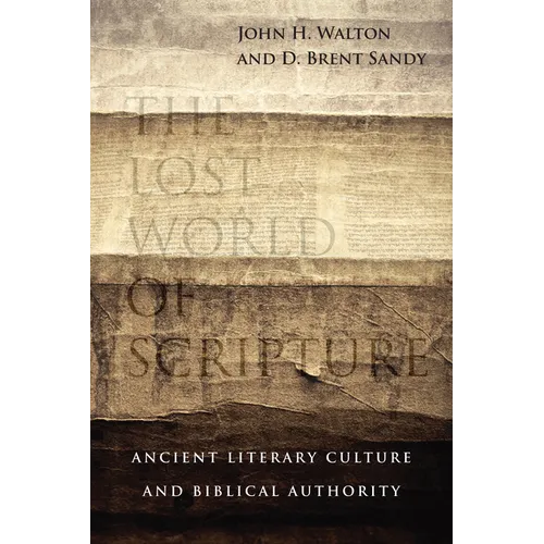 The Lost World of Scripture: Ancient Literary Culture and Biblical Authority Volume 3 - Paperback