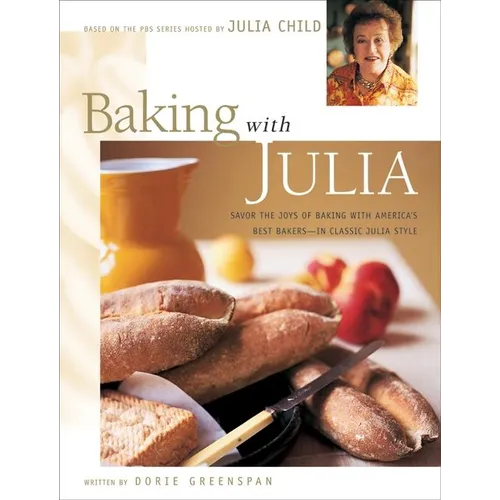 Baking with Julia: Sift, Knead, Flute, Flour, and Savor... - Hardcover