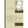 Jacques Ellul on Politics, Technology, and Christianity - Paperback