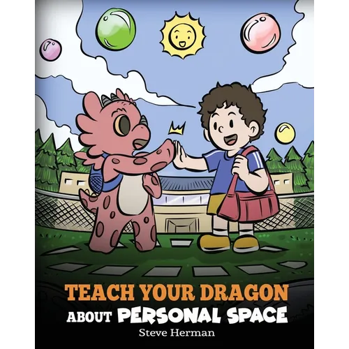Teach Your Dragon About Personal Space: A Story About Personal Space and Boundaries - Paperback