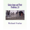 Guitar Amps and Their Problems 2.0: Updated and Improved - Paperback
