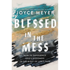 Blessed in the Mess: How to Experience God's Goodness in the Midst of Life's Pain - Hardcover