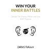 Win Your Inner Battles: Defeat The Enemy Within and Live With Purpose - Paperback