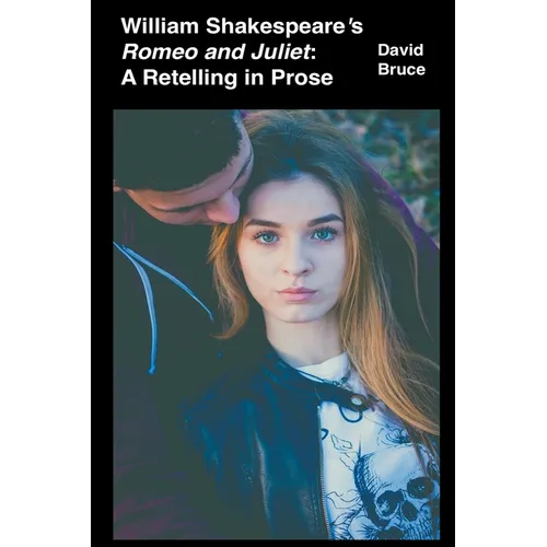 William Shakespeare's Romeo and Juliet: A Retelling in Prose - Paperback