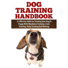 Dog Training Handbook: 33 Effective Skills For Training Your Dog Or Puppy With Obedience Training, Crate Training, Potty Training And Barking - Paperback