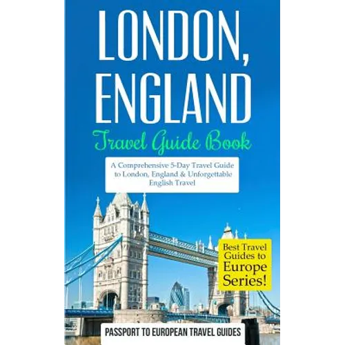 London: London, England: Travel Guide Book-A Comprehensive 5-Day Travel Guide to London, England & Unforgettable English Travel - Paperback