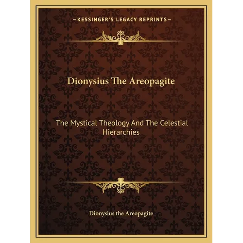 Dionysius The Areopagite: The Mystical Theology And The Celestial Hierarchies - Paperback