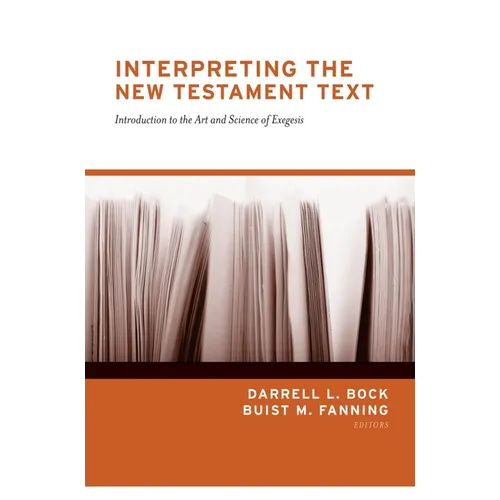 Interpreting the New Testament Text: Introduction to the Art and Science of Exegesis (Redesign) - Paperback