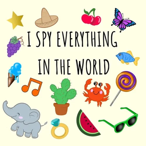 I Spy Everything In The World: i spy for kids book 2-4 year olds ( guessing game activity book) - Paperback