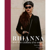 Rihanna: And the Clothes She Wears - Hardcover
